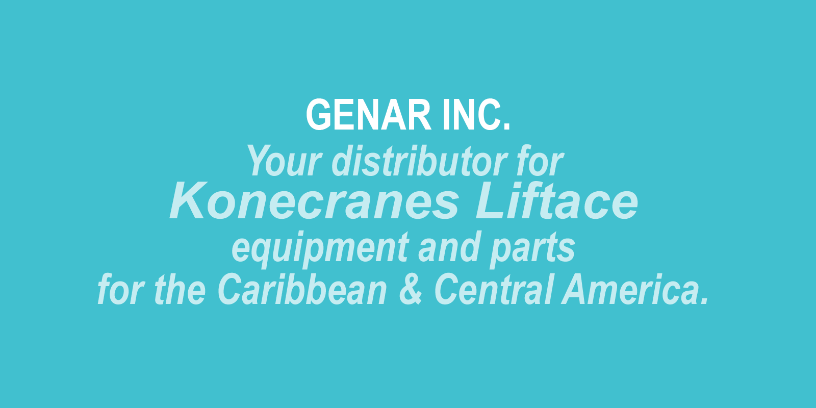 Genar, your distributor Konecranes Liftace equipment and parts for the Caribbean & Central America
