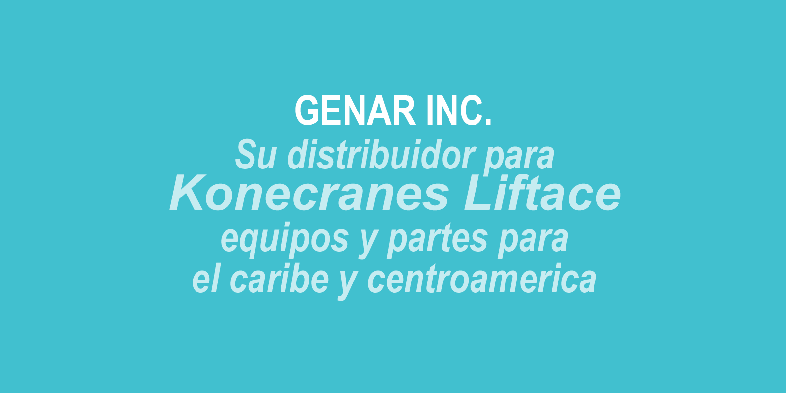 Genar, su distribuidor para Konecranes Liftace equipos y partes para el Caribe y Centroamérica & Central America